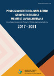 Produk Domestik Regional Bruto Kabupaten Tolitoli Menurut Lapangan Usaha 2017-2021